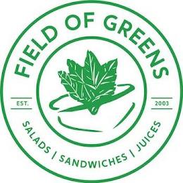 FIELD OF GREENS EST. 2003 SALADS SANDWICHES JUICES trademark