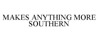 MAKES ANYTHING MORE SOUTHERN trademark