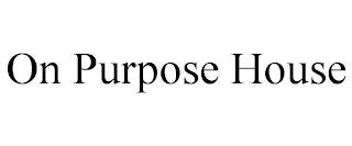 ON PURPOSE HOUSE trademark