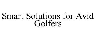 SMART SOLUTIONS FOR AVID GOLFERS trademark