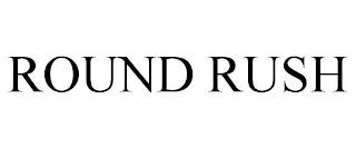 ROUND RUSH trademark