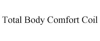 TOTAL BODY COMFORT COIL trademark