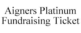 AIGNERS PLATINUM FUNDRAISING TICKET trademark