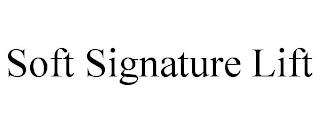 SOFT SIGNATURE LIFT trademark