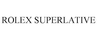 ROLEX SUPERLATIVE trademark