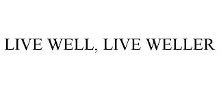 LIVE WELL, LIVE WELLER trademark