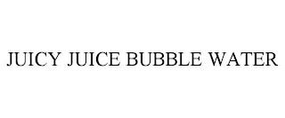 JUICY JUICE BUBBLE WATER trademark