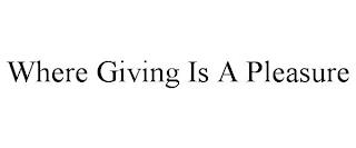 WHERE GIVING IS A PLEASURE trademark