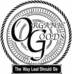 ORGANIC GOODS THE WAY LEAF SHOULD BE trademark