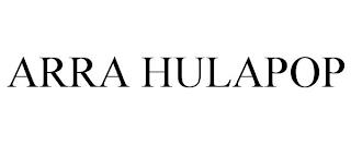 ARRA HULAPOP trademark