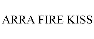 ARRA FIRE KISS trademark