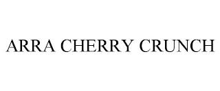 ARRA CHERRY CRUNCH trademark