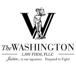 W THE WASHINGTON LAW FIRM, PLLC JUSTICE... IS OUR SIGNATURE. PREPARED TO FIGHT! trademark