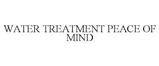 WATER TREATMENT PEACE OF MIND trademark