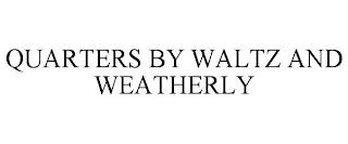 QUARTERS BY WALTZ AND WEATHERLY trademark