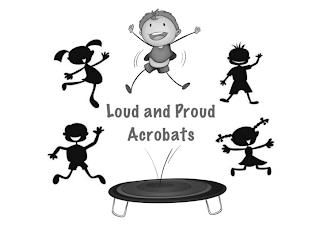 LOUD AND PROUD ACROBATS trademark