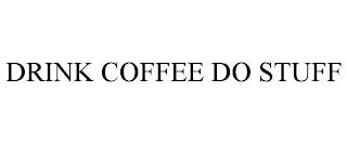 DRINK COFFEE DO STUFF trademark