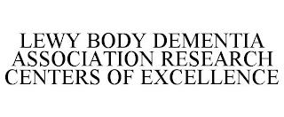 LEWY BODY DEMENTIA ASSOCIATION RESEARCH CENTERS OF EXCELLENCE trademark