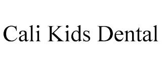 CALI KIDS DENTAL trademark