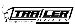 TRAILER BULLY CONQUER YOUR FEARS trademark