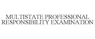 MULTISTATE PROFESSIONAL RESPONSIBILITY EXAMINATION trademark