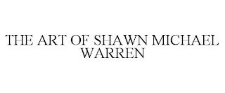 THE ART OF SHAWN MICHAEL WARREN trademark