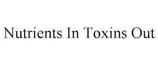 NUTRIENTS IN TOXINS OUT trademark