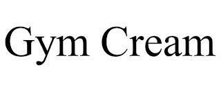 GYM CREAM trademark