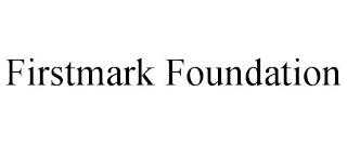 FIRSTMARK FOUNDATION trademark