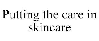 PUTTING THE CARE IN SKINCARE trademark