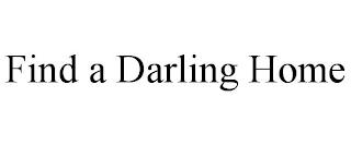 FIND A DARLING HOME trademark