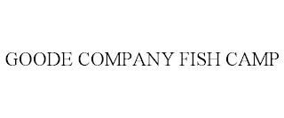 GOODE COMPANY FISH CAMP trademark