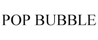 POP BUBBLE trademark