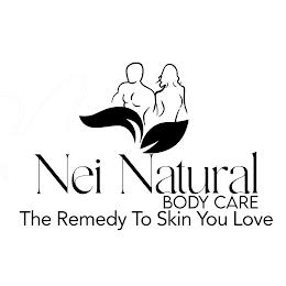 NEI NATURAL BODY CARE THE REMEDY TO SKIN YOU LOVE YOU LOVE trademark