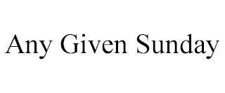 ANY GIVEN SUNDAY trademark