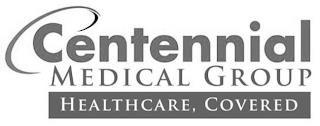 CENTENNIAL MEDICAL GROUP HEALTHCARE, COVEREDERED trademark