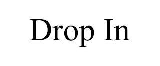 DROP IN trademark