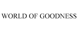 WORLD OF GOODNESS trademark