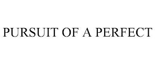 PURSUIT OF A PERFECT trademark