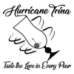 HURRICANE TRINA TASTE THE LOVE IN EVERY POUR trademark