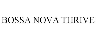 BOSSA NOVA THRIVE trademark