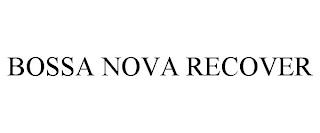 BOSSA NOVA RECOVER trademark