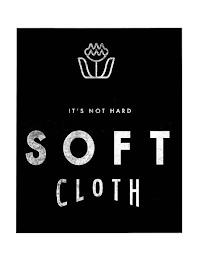 IT'S NOT HARD SOFT CLOTH trademark