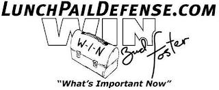 LUNCHPAILDEFENSE.COM WIN W-I-N BUD FOSTER "WHAT'S IMPORTANT NOW" trademark