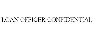 LOAN OFFICER CONFIDENTIAL trademark