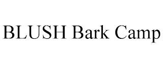 BLUSH BARK CAMP trademark