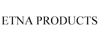 ETNA PRODUCTS trademark