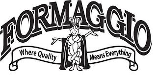 FORMAGGIO WHERE QUALITY MEANS EVERYTHING trademark