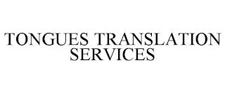 TONGUES TRANSLATION SERVICES trademark