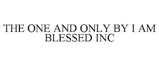 THE ONE AND ONLY BY I AM BLESSED INC trademark